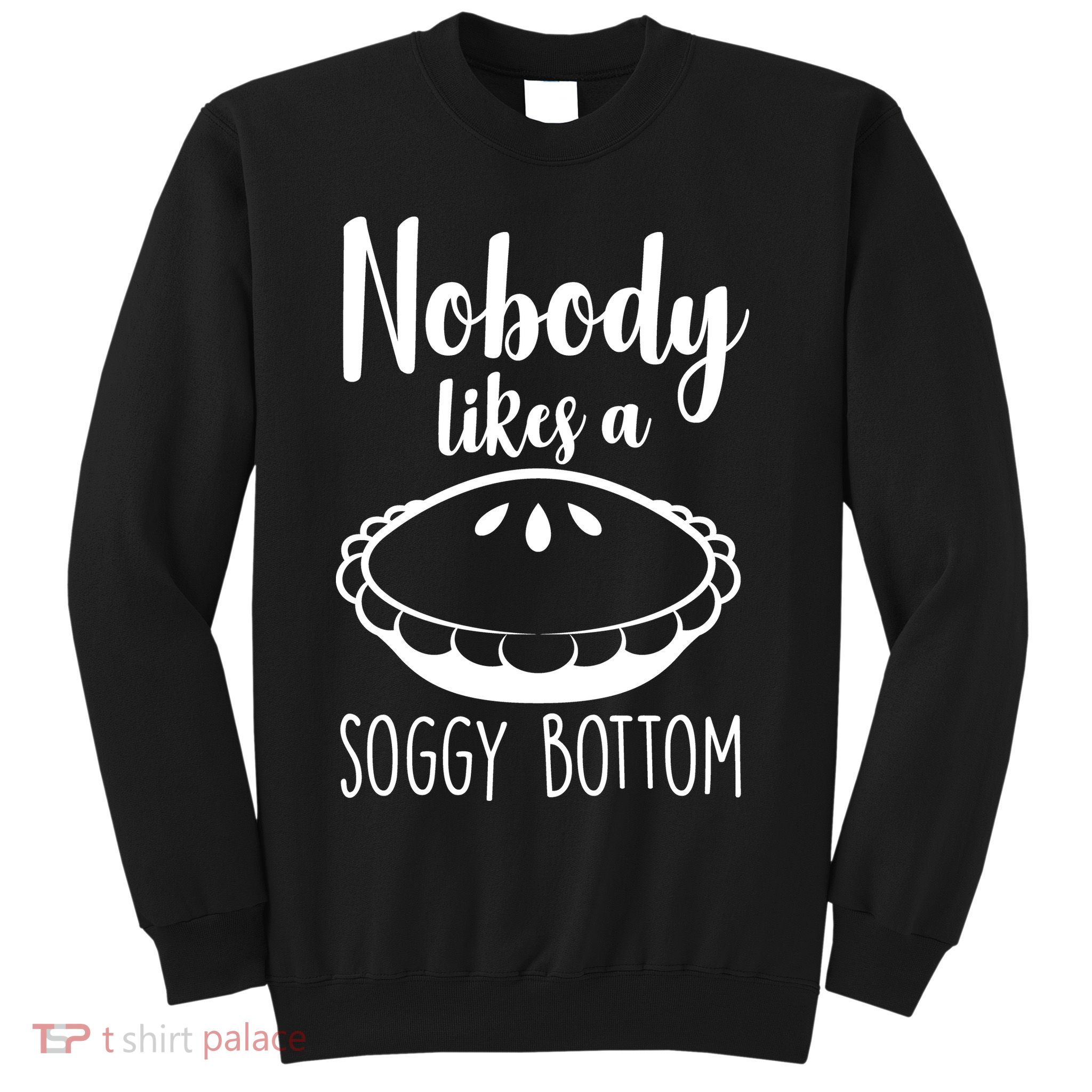 Nobody Likes A Soggy Bottom Sweatshirt