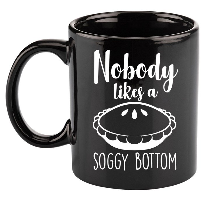 Nobody Likes A Soggy Bottom 11oz C Handle Ceramic Mug