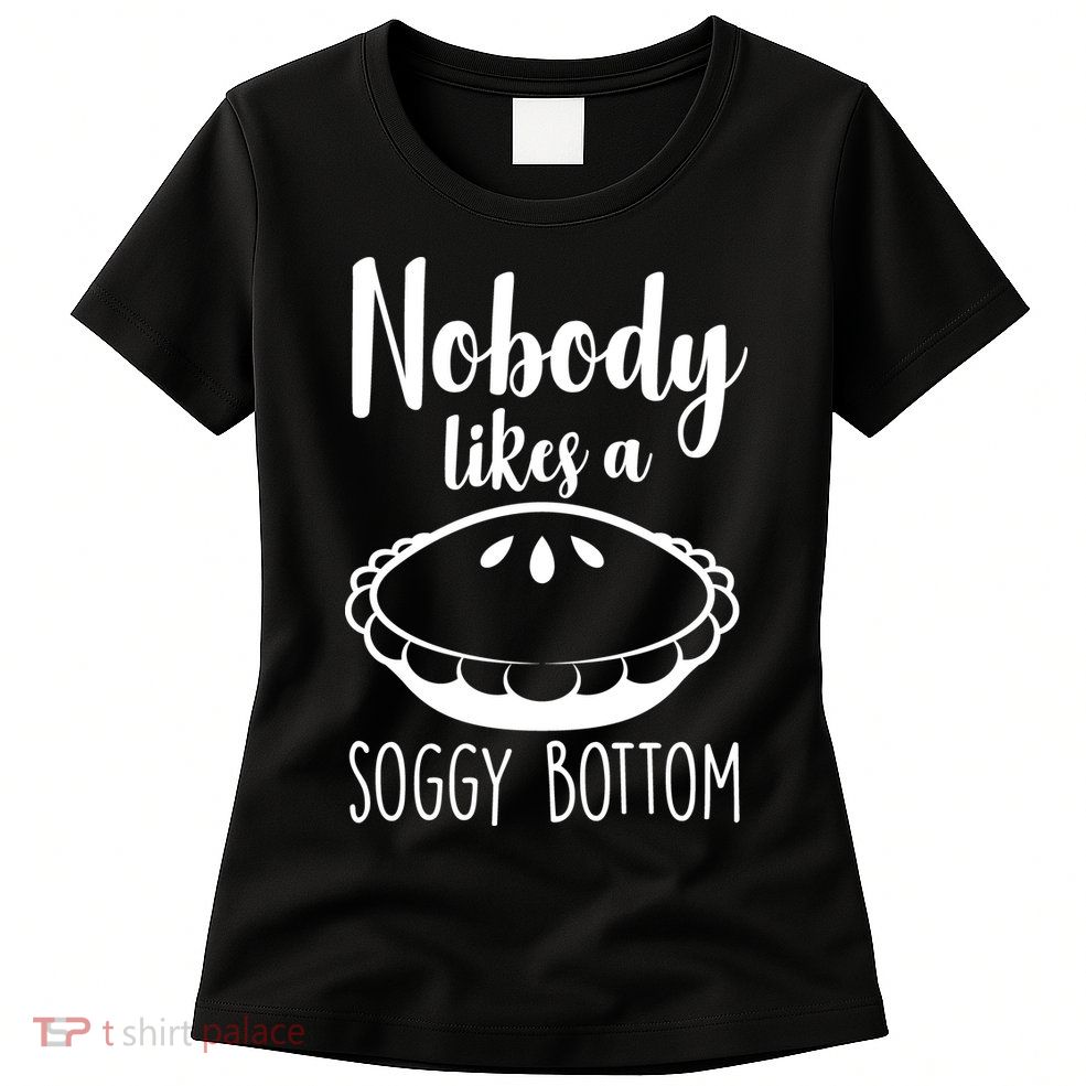 Nobody Likes A Soggy Bottom Womens T-Shirt
