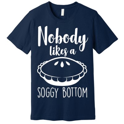 Nobody Likes A Soggy Bottom Premium T-Shirt