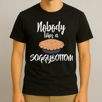 Nobody likes A Soggy Bottom Funny Baking T-Shirt