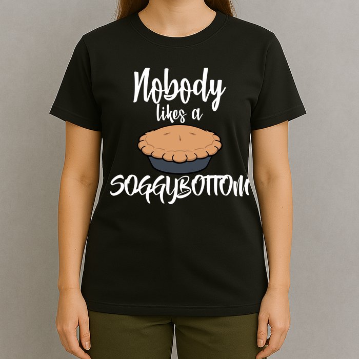 Nobody likes A Soggy Bottom Funny Baking T-Shirt