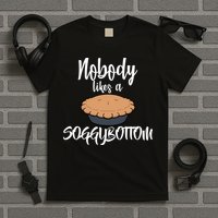 Nobody likes A Soggy Bottom Funny Baking T-Shirt