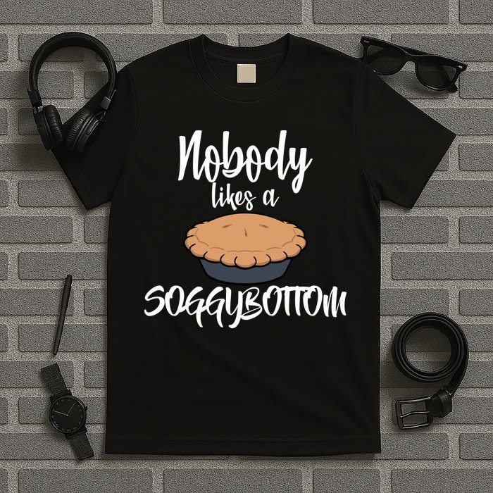 Nobody likes A Soggy Bottom Funny Baking T-Shirt