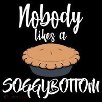 Nobody likes A Soggy Bottom Funny Baking T-Shirt