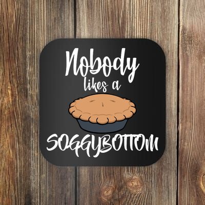 Nobody likes A Soggy Bottom Funny Baking Coaster