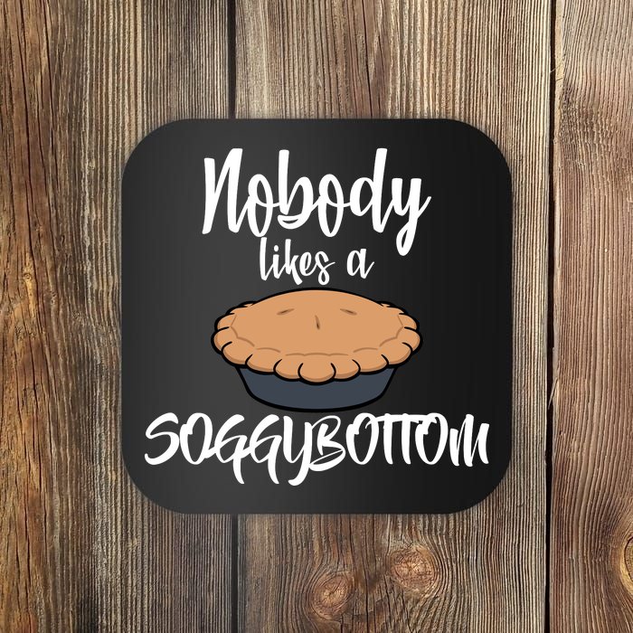 Nobody likes A Soggy Bottom Funny Baking Coaster