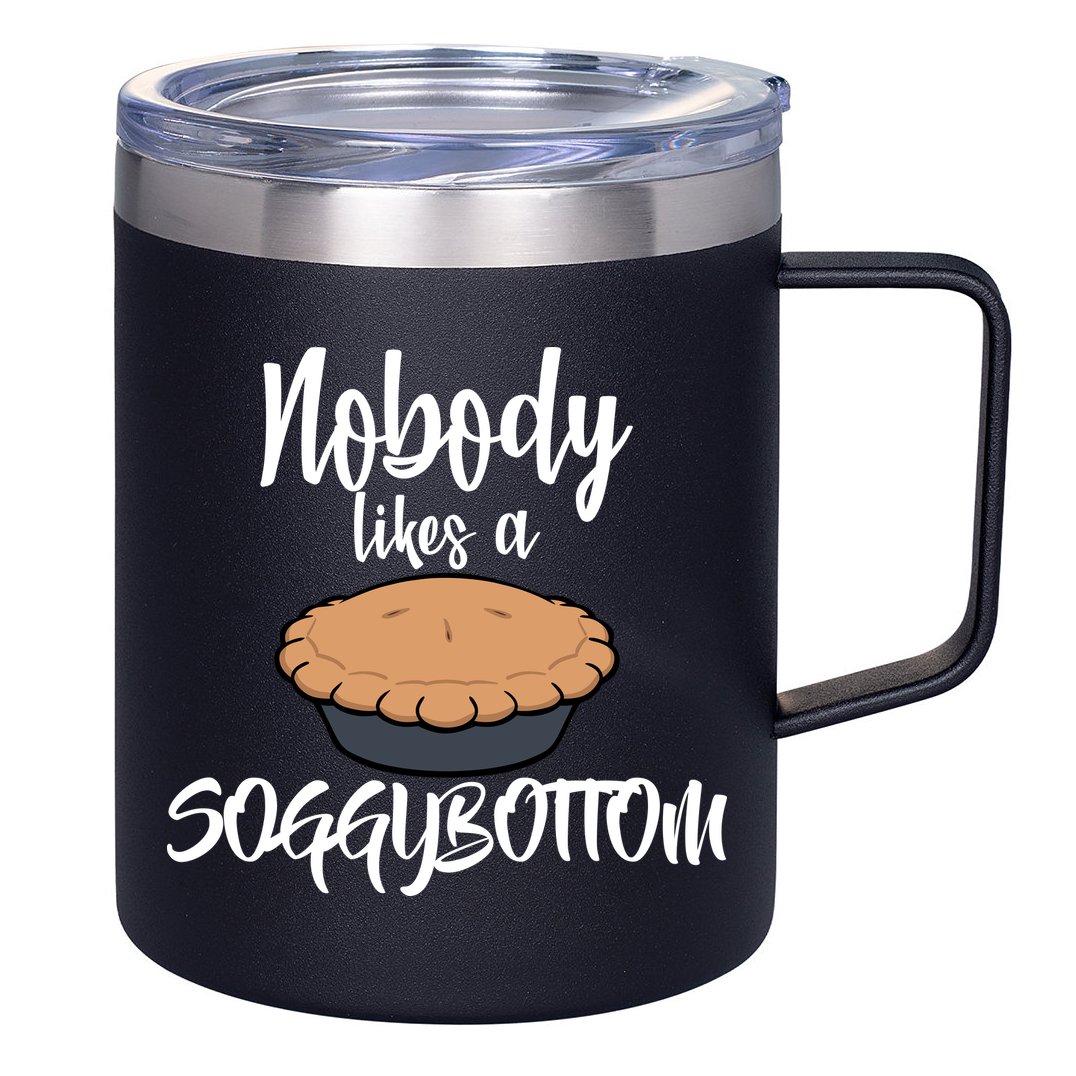 Nobody likes A Soggy Bottom Funny Baking 12oz Stainless Steel Coffee Mug