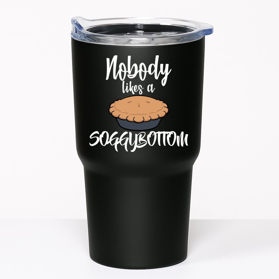 Nobody likes A Soggy Bottom Funny Baking Tumbler