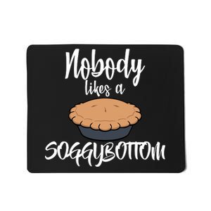 Nobody likes A Soggy Bottom Funny Baking Mousepad