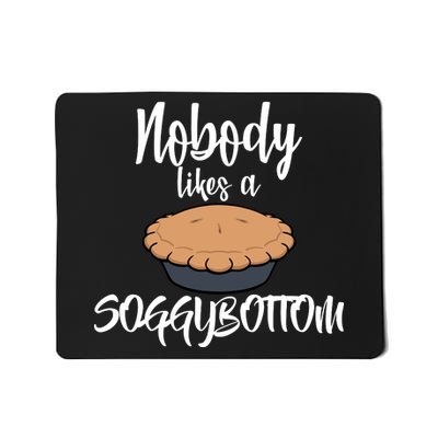 Nobody likes A Soggy Bottom Funny Baking Mousepad