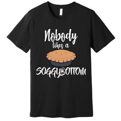 Nobody likes A Soggy Bottom Funny Baking Premium T-Shirt