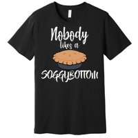 Nobody likes A Soggy Bottom Funny Baking Premium T-Shirt