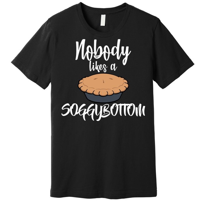 Nobody likes A Soggy Bottom Funny Baking Premium T-Shirt