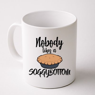 Nobody likes A Soggy Bottom Funny Baking Coffee Mug