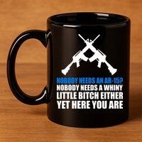 Nobody Needs An AR-15 Rifle Pro Gun Rights 11oz C Handle Ceramic Mug