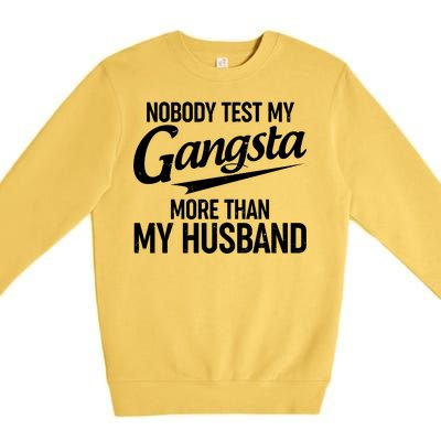 Nobody Test My Gangsta More Than My Husband Premium Crewneck Sweatshirt