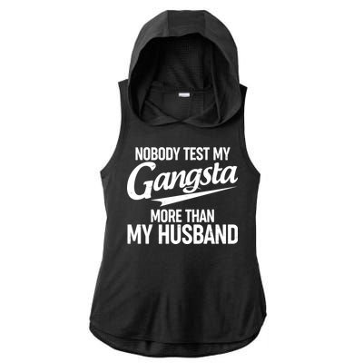 Nobody Test My Gangsta More Than My Husband Ladies PosiCharge Tri-Blend Wicking Draft Hoodie Tank