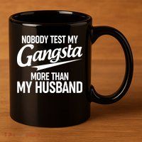 Nobody Test My Gangsta More Than My Husband 11oz C Handle Ceramic Mug