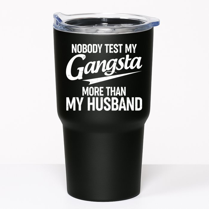 Nobody Test My Gangsta More Than My Husband Tumbler