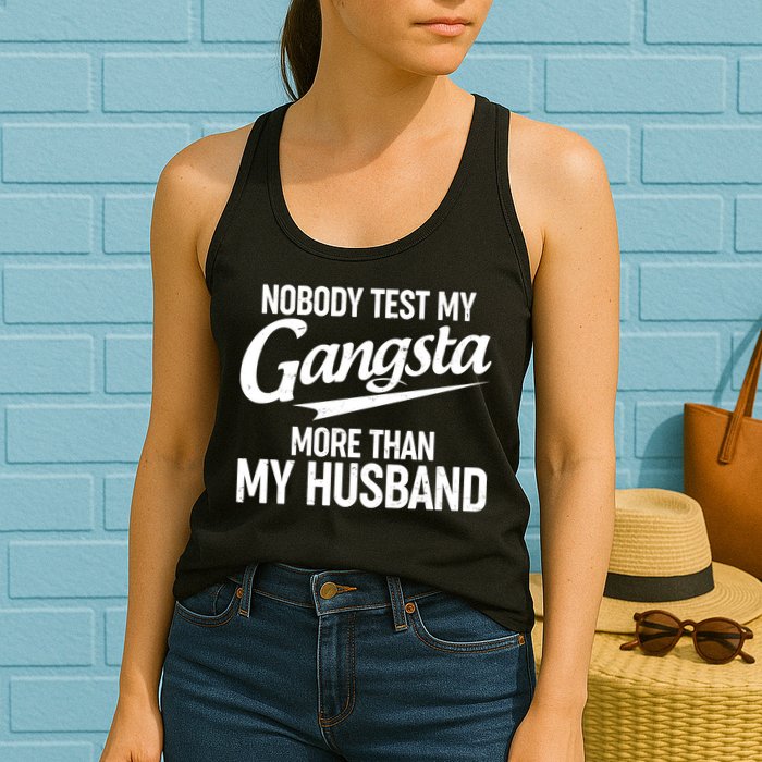 Nobody Test My Gangsta More Than My Husband Womens Tank Top