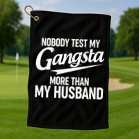Nobody Test My Gangsta More Than My Husband Golf Towel