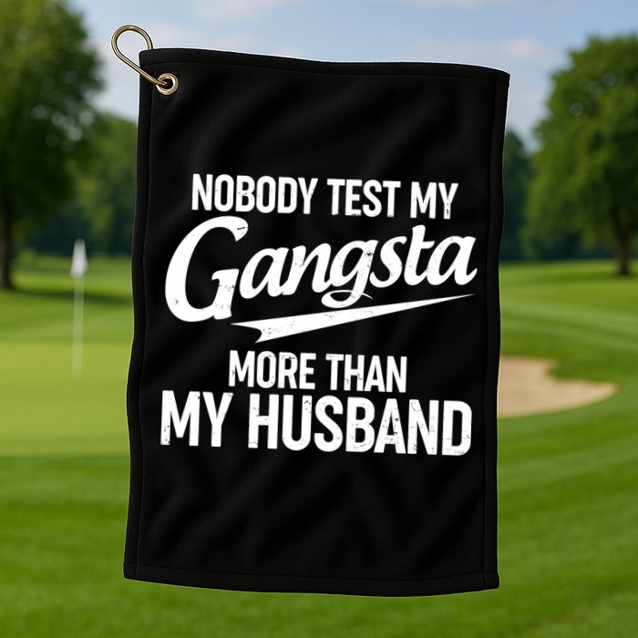 Nobody Test My Gangsta More Than My Husband Golf Towel