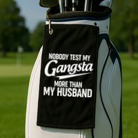 Nobody Test My Gangsta More Than My Husband Golf Towel