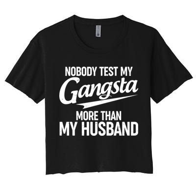 Nobody Test My Gangsta More Than My Husband Crop Top