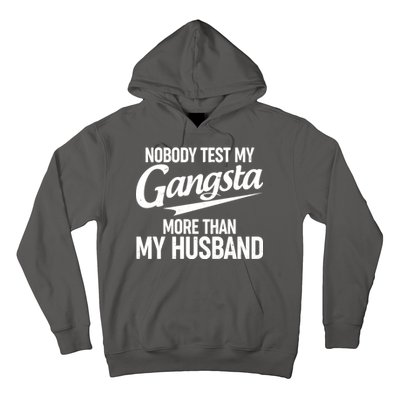 Nobody Test My Gangsta More Than My Husband Hoodie