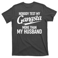 Nobody Test My Gangsta More Than My Husband T-Shirt