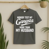 Nobody Test My Gangsta More Than My Husband T-Shirt