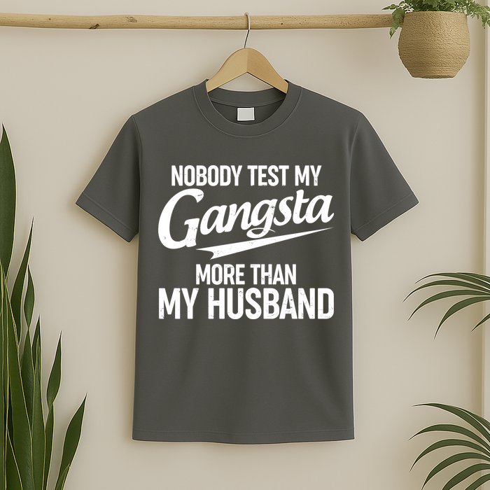 Nobody Test My Gangsta More Than My Husband T-Shirt