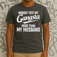 Nobody Test My Gangsta More Than My Husband T-Shirt