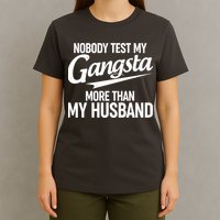 Nobody Test My Gangsta More Than My Husband T-Shirt