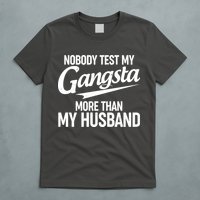 Nobody Test My Gangsta More Than My Husband T-Shirt