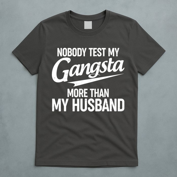 Nobody Test My Gangsta More Than My Husband T-Shirt