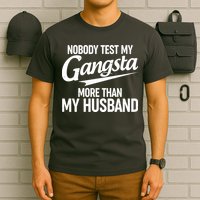 Nobody Test My Gangsta More Than My Husband T-Shirt