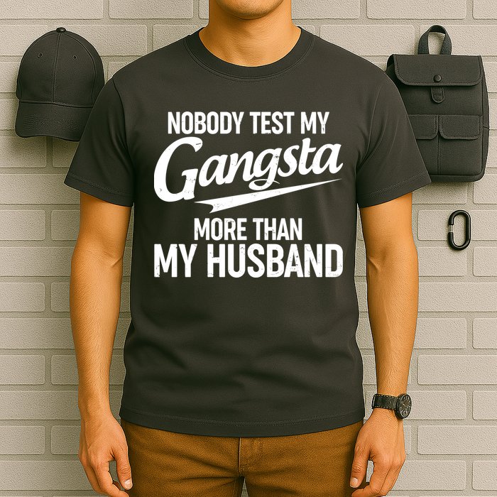 Nobody Test My Gangsta More Than My Husband T-Shirt
