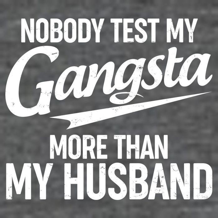 Nobody Test My Gangsta More Than My Husband T-Shirt