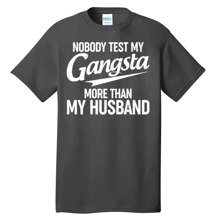 Nobody Test My Gangsta More Than My Husband Tall T-Shirt