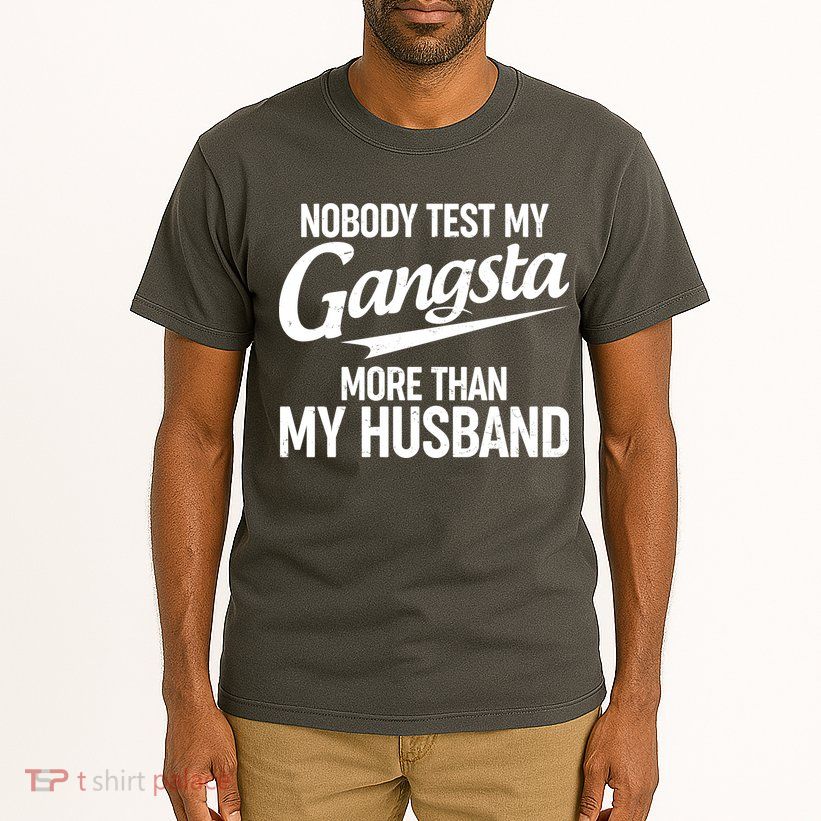Nobody Test My Gangsta More Than My Husband Tall T-Shirt