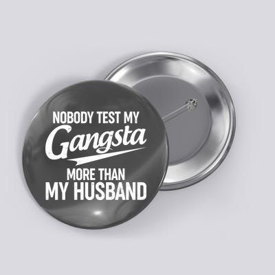 Nobody Test My Gangsta More Than My Husband Button