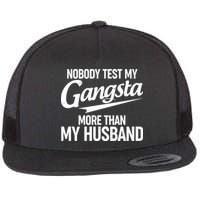 Nobody Test My Gangsta More Than My Husband Flat Bill Trucker Hat