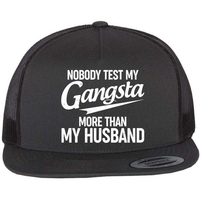 Nobody Test My Gangsta More Than My Husband Flat Bill Trucker Hat