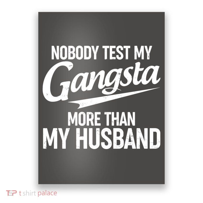 Nobody Test My Gangsta More Than My Husband Poster