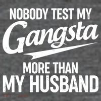 Nobody Test My Gangsta More Than My Husband Poster