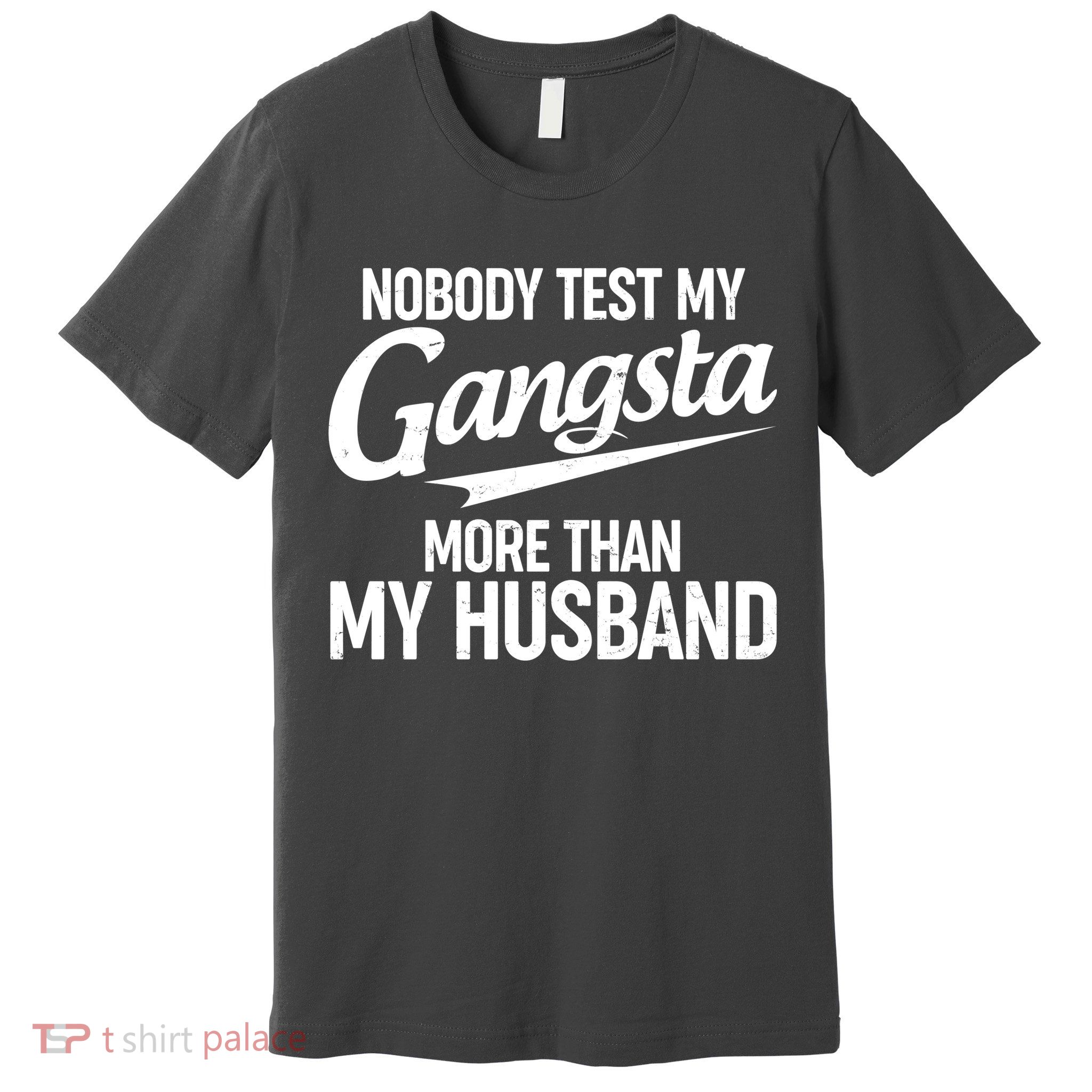 Nobody Test My Gangsta More Than My Husband Premium T-Shirt