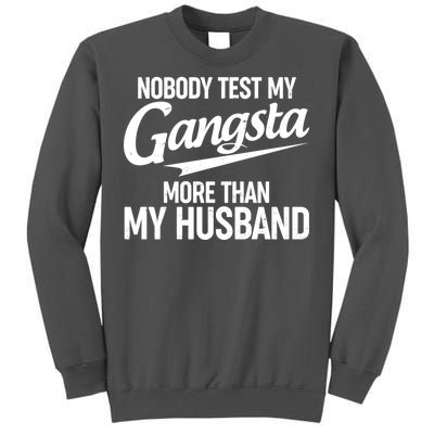 Nobody Test My Gangsta More Than My Husband Tall Sweatshirt