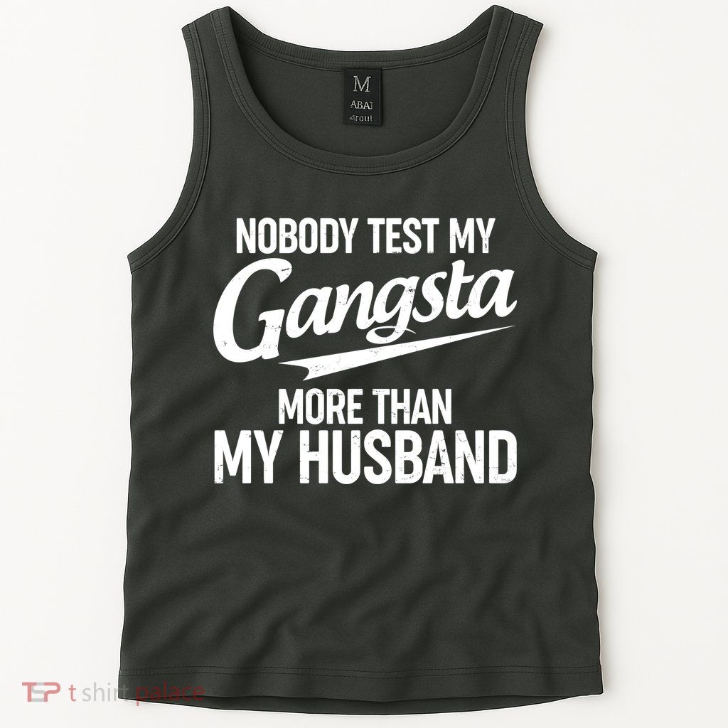 Nobody Test My Gangsta More Than My Husband Tank Top